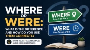 Where Or Were: What Is The Difference And How Do You Use Them Correctly