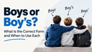 Boys or Boy's: What Is the Correct Form and When to Use Each