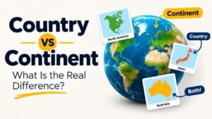 Country Vs Continent: What Is The Real Difference?