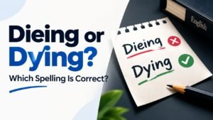 Dieing or Dying: Which Spelling Is Correct?