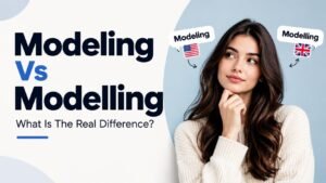 Modeling Vs Modelling: What Is The Real Difference?
