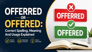Offerred Or Offered: Correct Spelling, Meaning And Usage Explained