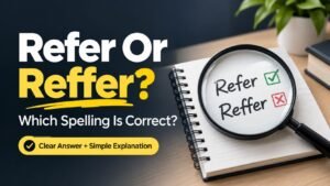 Refer Or Reffer: Which Spelling Is Correct?