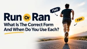 Run Or Ran: What Is The Correct Form And When Do You Use Each?