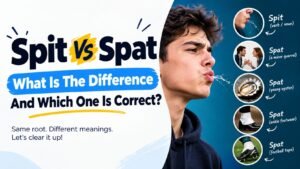 Spit Vs Spat: What Is The Difference And Which One Is Correct?