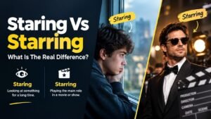 Staring Vs Starring: What Is The Real Difference?