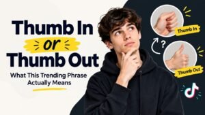 Thumb In Or Thumb Out: What This Trending Phrase Actually Means