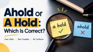 Ahold or A Hold: Which Is Correct?