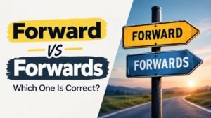 Forward vs Forwards: Which One Is Correct?