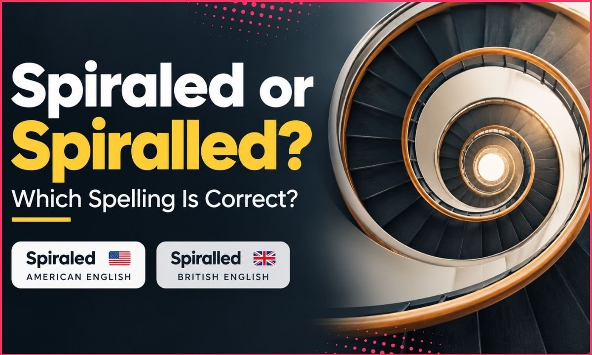 Spiraled or Spiralled: Which Spelling Is Correct?