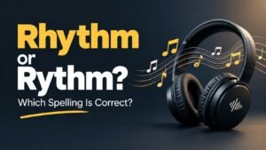 Rhythm or Rythm: Which Spelling Is Correct?